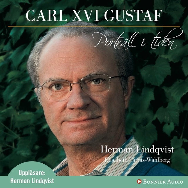 Herman Lindqvist - Carl XVI Gustaf - Porträtt i tiden