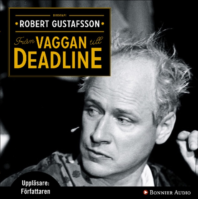 Robert Gustafsson - Från vaggan till deadline