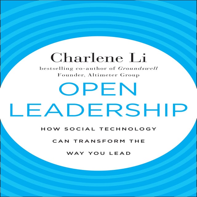 Charlene Li - Open Leadership: How Social Technology Can transform the Way You Lead