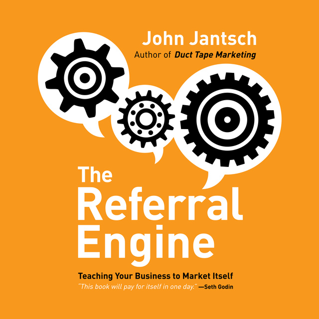 John Jantsch - The Referral Engine: Teaching Your Business to Market Itself