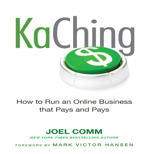 Joel Comm - KaChing: How to Run an Online Business that Pays and Pays