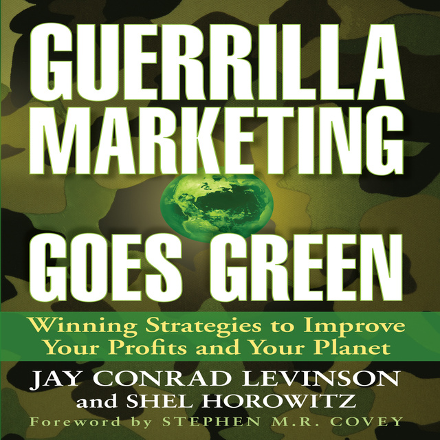 Jay Conrad Levinson, Shel Horowitz - Guerrilla Marketing Goes Green: Winning Strategies to Improve Your Profits and Your Planet