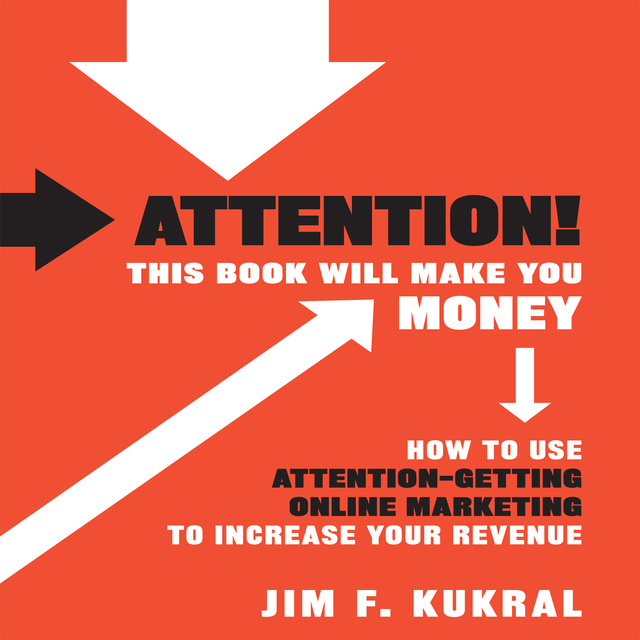 Jim F. Kukral - Attention! This Book Will Make You Money