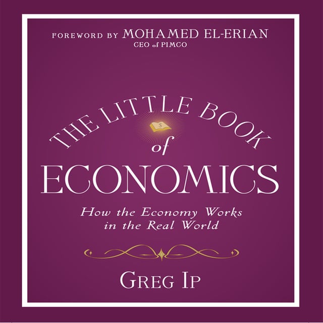 Greg Ip - The Little Book of Economics