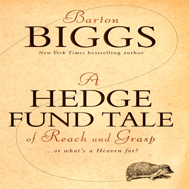 Barton Biggs - A Hedge Fund Tale of Reach and Grasp: … Or What's a Heaven For