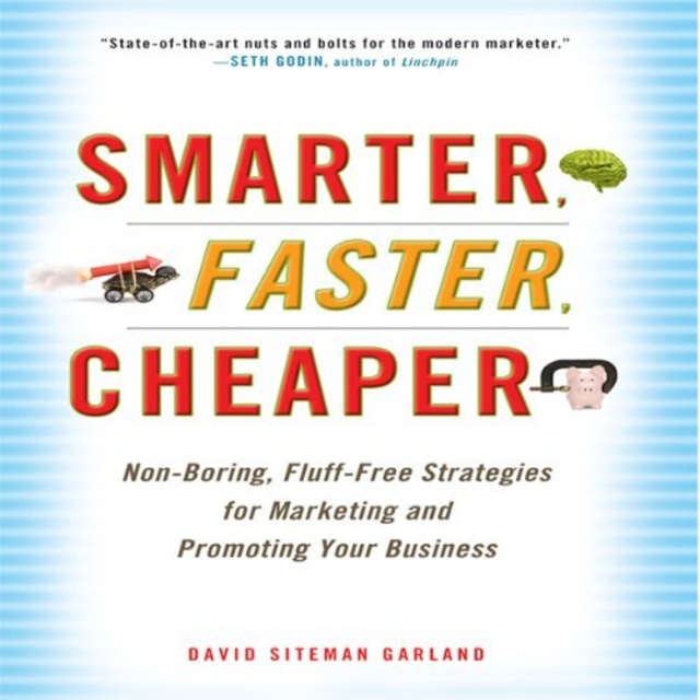 David Sitemen Garland - Smarter, Faster, Cheaper: Non-Boring, Fluff-Free Strategies for Marketing and Promoting Your Business