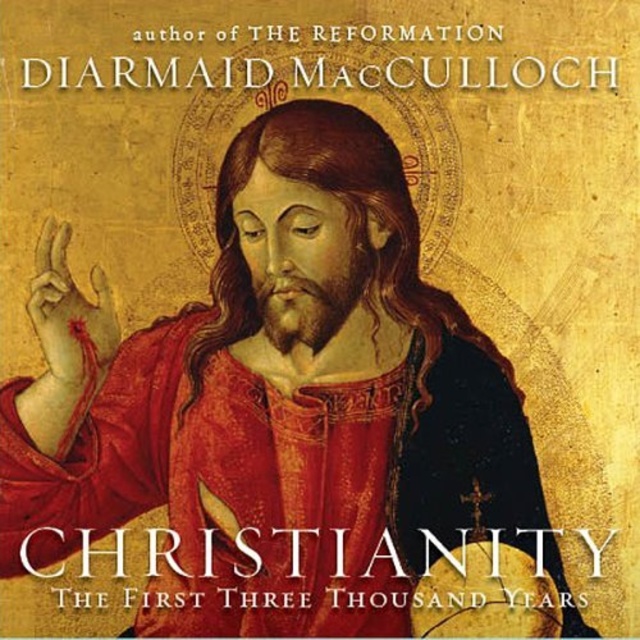 Diarmaid MacCulloch - Christianity: The First Three Thousand Years