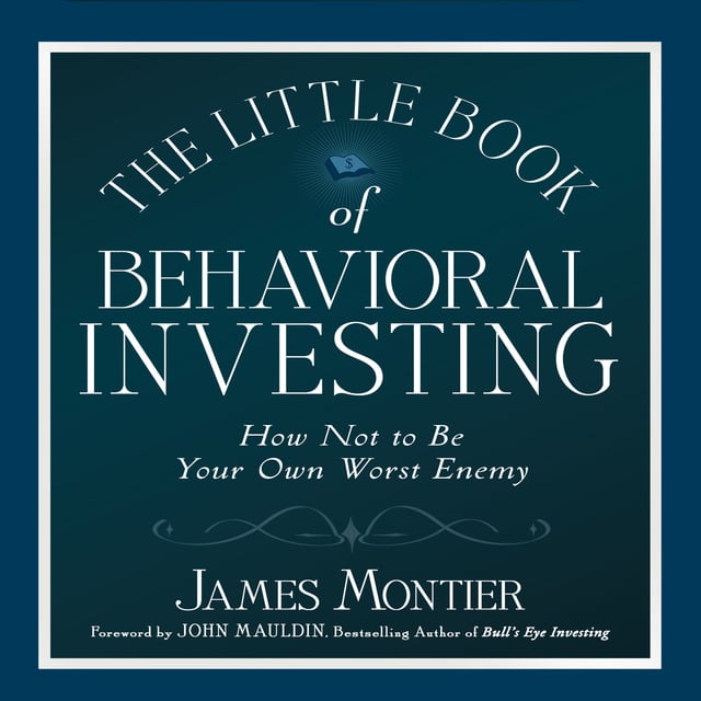 James Montier - The Little Book of Behavioral Investing: How not to be your own worst enemy (Little Book, Big Profits)