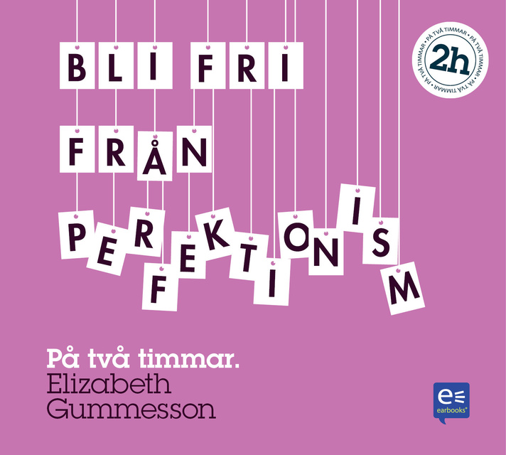 Elizabeth Gummesson - Bli fri från perfektionism : på en timme