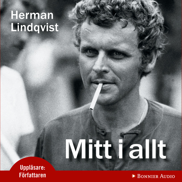 Herman Lindqvist - Mitt i allt : historien om Herman Lindqvist om han får berätta den själv