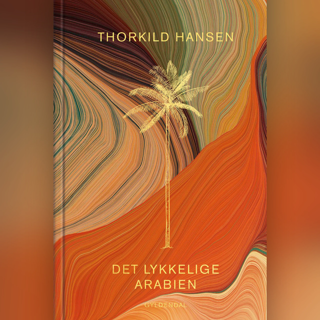 Thorkild Hansen - Det lykkelige Arabien: En dansk ekspedition 1761-67