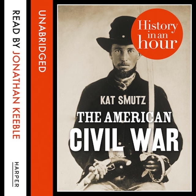 Kat Smutz - The American Civil War: History in an Hour