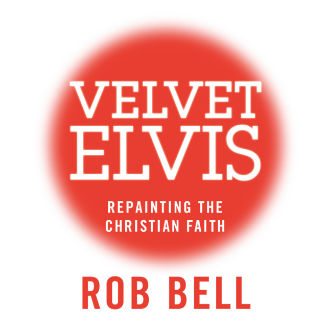 Rob Bell - Velvet Elvis