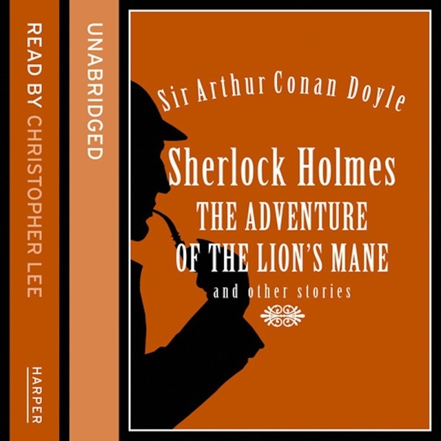 Sir Arthur Conan Doyle - Sherlock Holmes: The Adventure of the Lion's Mane and Other Stories