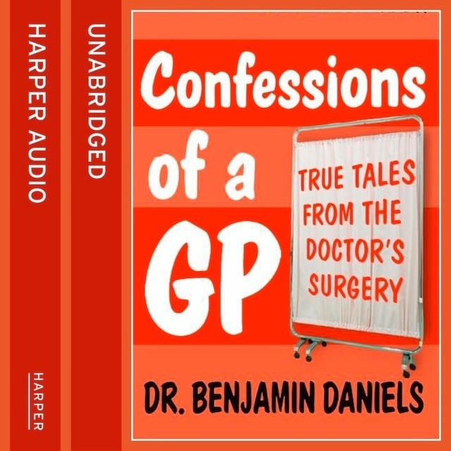 Benjamin Daniels - Confessions of a GP