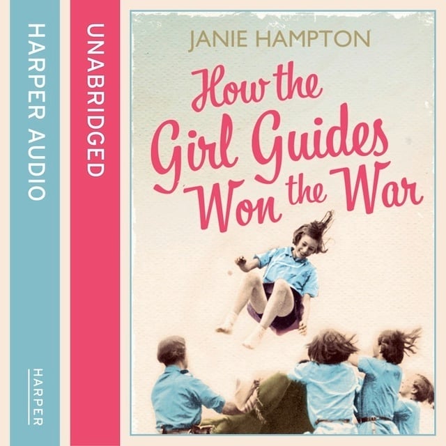Janie Hampton - How the Girl Guides Won the War