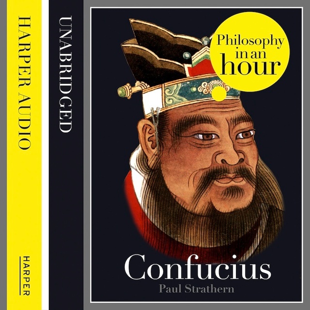 Paul Strathern - Confucius: Philosophy in an Hour