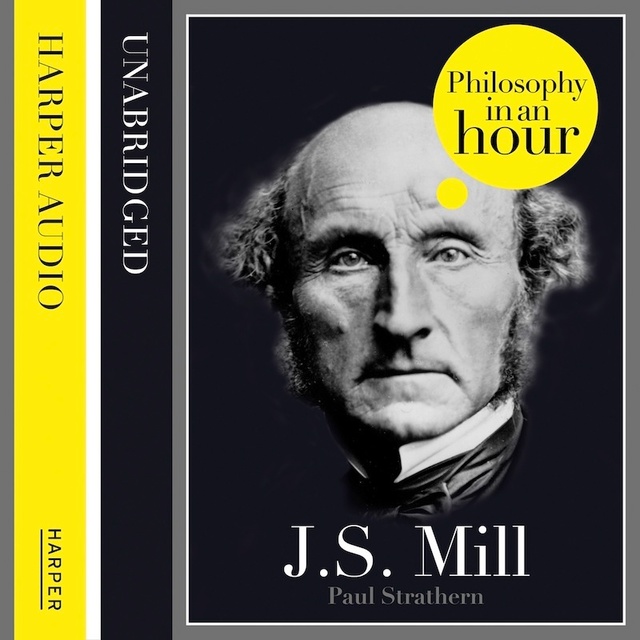 Paul Strathern - J.S. Mill: Philosophy in an Hour