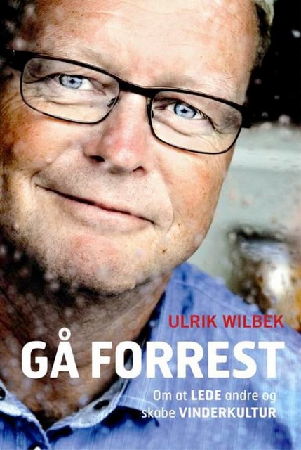 Ulrik Wilbek - Gå forrest - om at lede andre og skabe vinderkultur