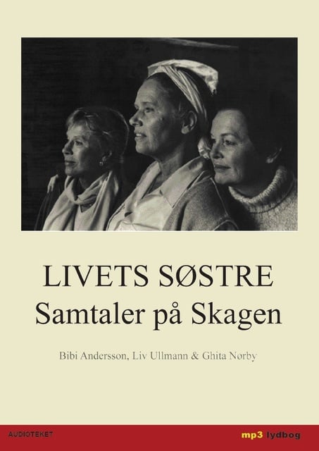 Bibi Andersson, Liv Ullmann, Ghita Nørby - Livets søstre - Samtaler på Skagen