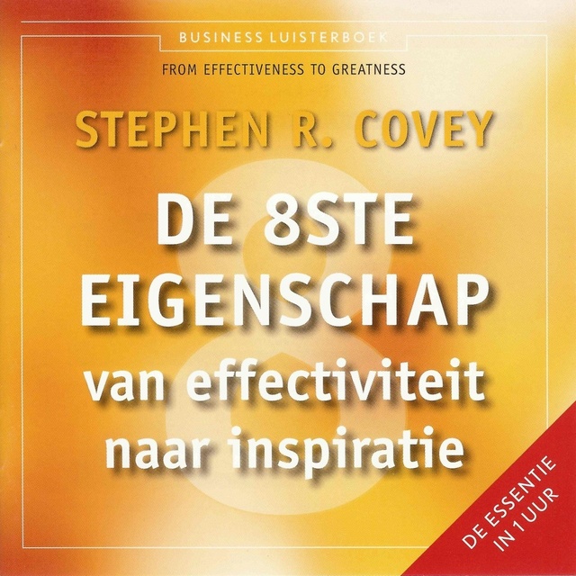 Stephen R. Covey - De 8ste eigenschap: Van effectiviteit naar inspiratie
