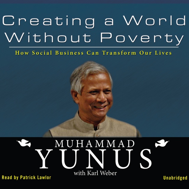 Muhammad Yunus - Creating a World without Poverty