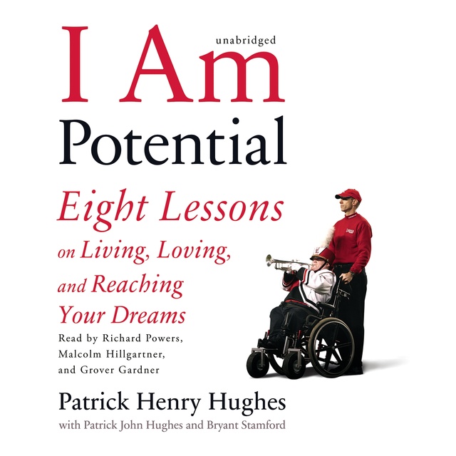 Patrick Henry Hughes - I Am Potential: Eight Lessons on Living, Loving, and Reaching Your Dreams