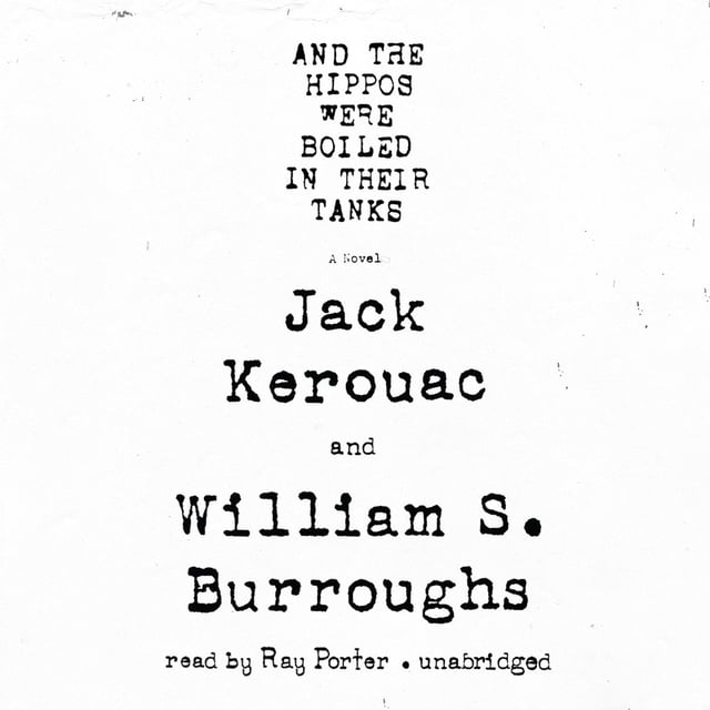 Jack Kerouac, William S. Burroughs - And the Hippos Were Boiled in Their Tanks