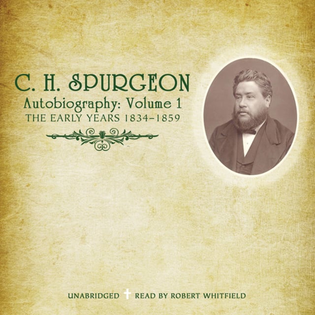 C.H. Spurgeon - C. H. Spurgeon’s Autobiography, Vol. 1