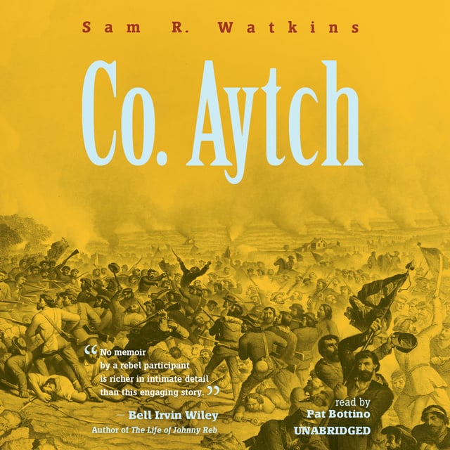 Sam R. Watkins - Co. Aytch: A Confederate Memoir of the Civil War