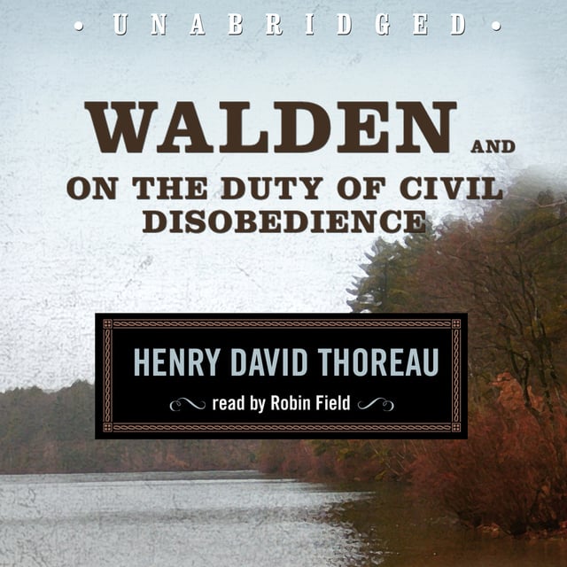 Henry David Thoreau - Walden and On the Duty of Civil Disobedience