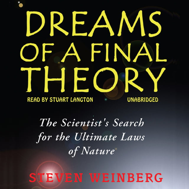 Steven Weinberg - Dreams of a Final Theory