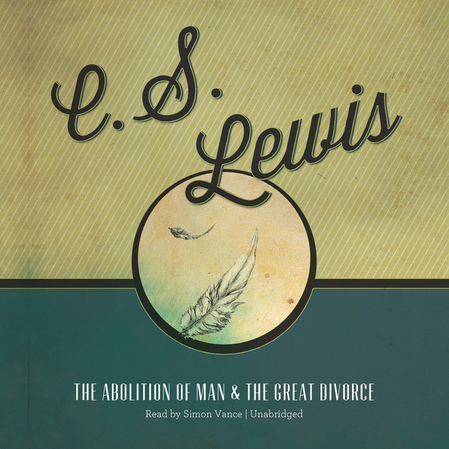 C.S. Lewis - The Abolition of Man and The Great Divorce