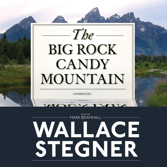Wallace Stegner - The Big Rock Candy Mountain