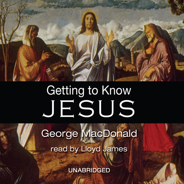George MacDonald - Getting to Know Jesus