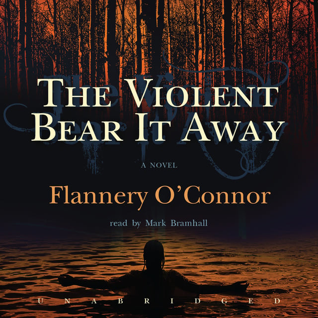 Flannery O’Connor - The Violent Bear It Away