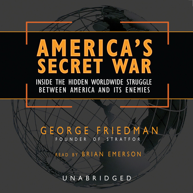 George Friedman - America’s Secret War