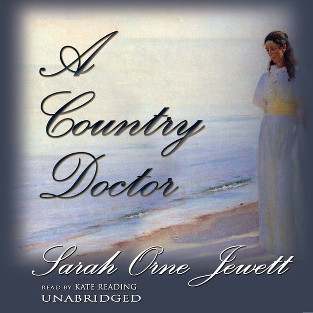 Sarah Orne Jewett - A Country Doctor
