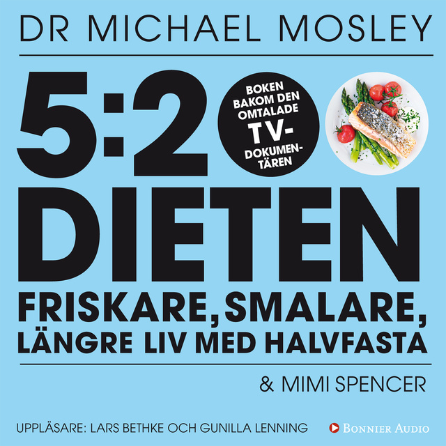 Dr. Michael Mosley, Mimi Spencer - 5:2 dieten : friskare, smalare, längre liv med halvfasta