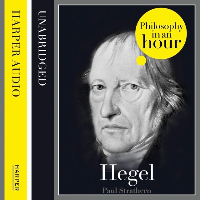 Paul Strathern - Hegel: Philosophy in an Hour