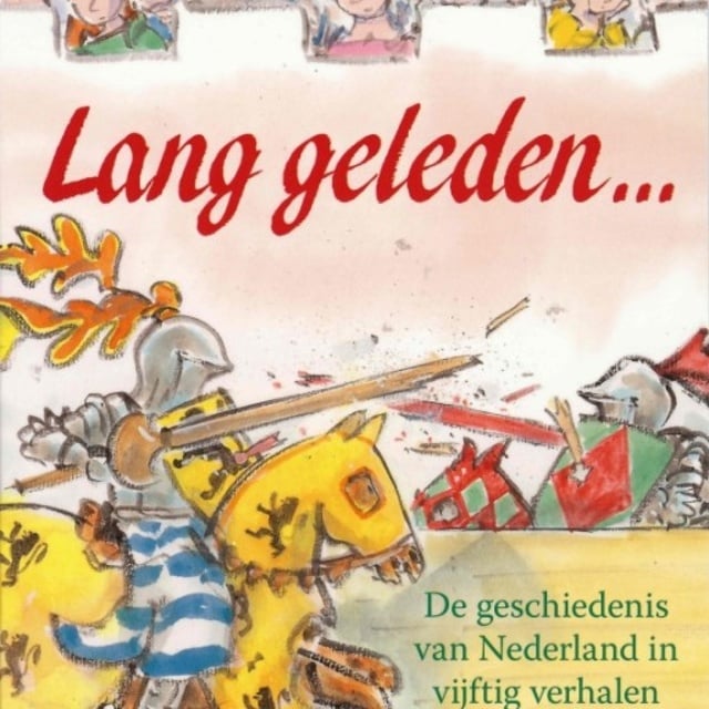 Arend van Dam, Alex de Wolf - Lang geleden...: De geschiedenis van Nederland in vijftig voorleesverhalen
