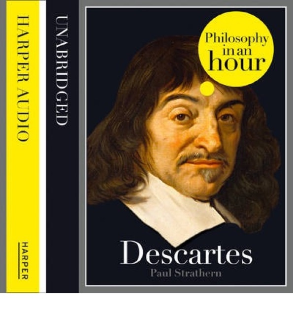 Paul Strathern - Descartes: Philosophy in an Hour