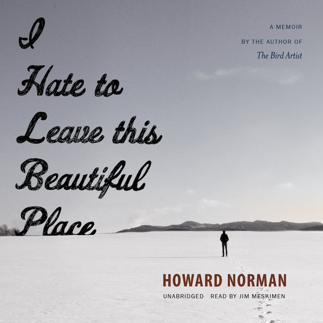Howard Norman - I Hate to Leave This Beautiful Place