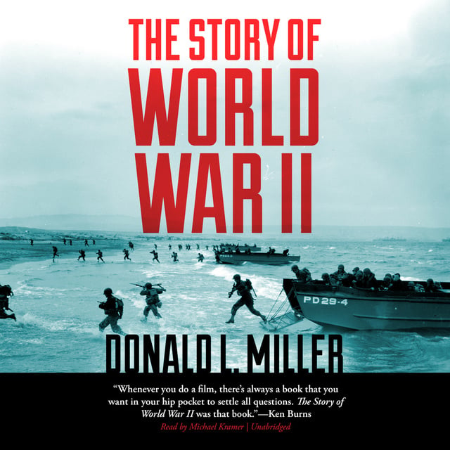 Donald L. Miller - The Story of World War II
