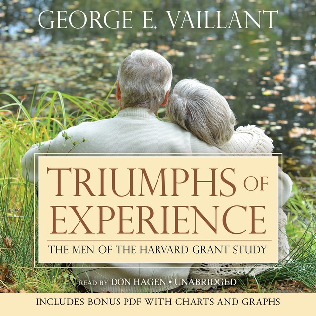 George E. Vaillant - Triumphs of Experience: The Men of the Harvard Grant Study