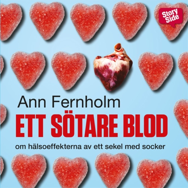 Ann Fernholm - Ett sötare blod : Om hälsoeffekterna av ett sekel med socker