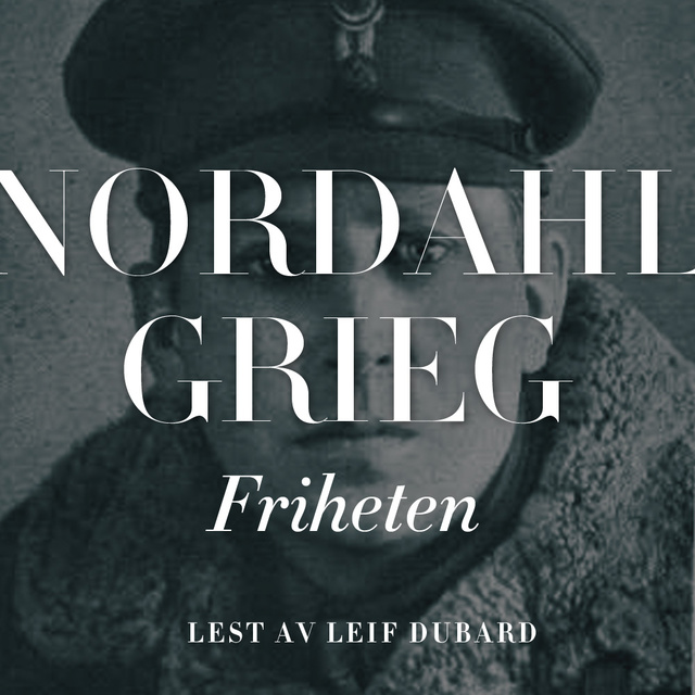 Nordahl Grieg - Friheten