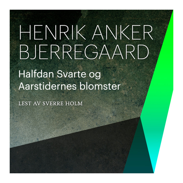 Henrik Anker Bjerregaard - Halfdan Svarte og Aarstidernes blomster