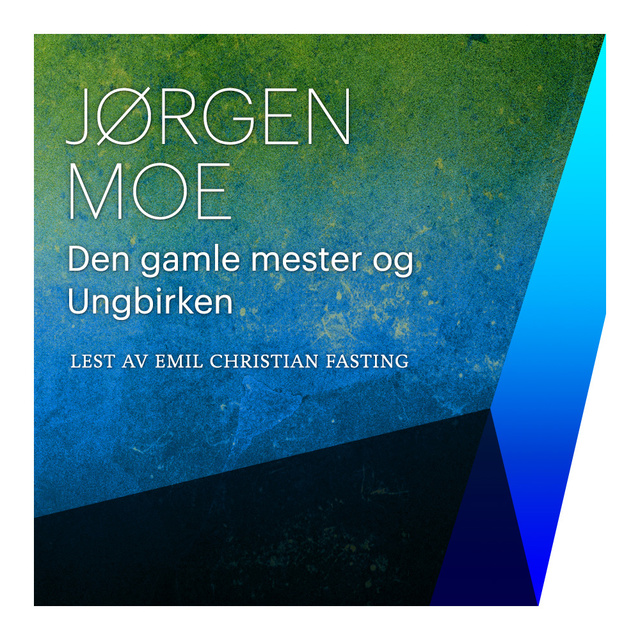 Jørgen Moe - Den gamle mester og Ungbirken
