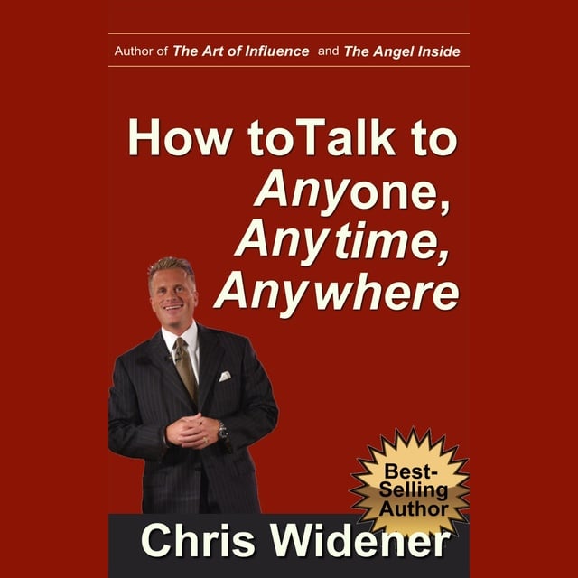 Chris Widener - How to Talk to Anybody, Anytime, Anywhere